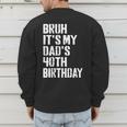 Bruh It's My Dad's 40th Birthday Bday Father Son Men's Sweatshirt Back Print