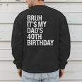 Bruh It's My King Dad's 40th Birthday OMG Crown Happy Men's Sweatshirt Back Print