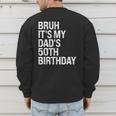 Bruh It's My King Dad's 50th Birthday OMG Crown Happy Men's Sweatshirt Back Print