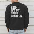 Bruh It's My Son's Birthday Birthday Mom Dad Men's Sweatshirt Back Print