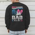 Burnouts Or Bows Your Dad Loves You Gender Reveal Men's Sweatshirt Back Print