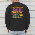 Caffeinated Dad Energy Loading Please Wait Coffee Humor Men's Sweatshirt Back Print Caffeinated Dad Energy Loading Please Wait Coffee Humor Men's Sweatshirt Back Print