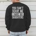 You Can't Scare Me I Have Six Daughters Mom Dad Joke Men's Sweatshirt Back Print
