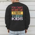 You Can't Scare Me I Have Three Kids Sons Mom Dad Joke Men's Sweatshirt Back Print
