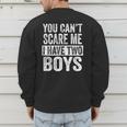 You Can't Scare Me I Have Two Boys Sons Mom Dad Men's Sweatshirt Back Print