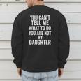 You Can't Tell Me What To Do You Are Not My Daughter Dad Men's Sweatshirt Back Print