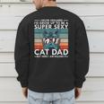 Cat Dad I Never Dreamed I'd Grow Up To Be Super Sexy Cat Dad Men's Sweatshirt Back Print Cat Dad I Never Dreamed I'd Grow Up To Be Super Sexy Cat Dad Men's Sweatshirt Back Print