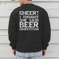 Cheer Dad Cheer I Thought She Said Beer Competition Men's Sweatshirt Back Print Cheer Dad Cheer I Thought She Said Beer Competition Men's Sweatshirt Back Print