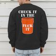 Chuck It In The Fuck It Bucket Meme Sarcastic Garage Dad Men's Sweatshirt Back Print