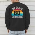 My Dad Is 80 And Still Cool 80th Retro Birthday Dad Daddy Men's Sweatshirt Back Print My Dad Is 80 And Still Cool 80th Retro Birthday Dad Daddy Men's Sweatshirt Back Print