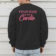 Your Dad Is My Cardio Men's Sweatshirt Back Print