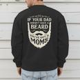 If Your Dad Doesn't Have Beard You'Ve Got 2 Moms Men's Sweatshirt Back Print