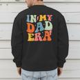 In My Dad Era Groovy Papa Daddy Fathers Day For Men Men's Sweatshirt Back Print