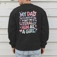 My Dad Gets Mad At Me But I'm Literally Him As A Girl Men's Sweatshirt Back Print