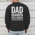 Dad Grandpa Great Grandpa Shirt I Just Keep Getting Better Men's Sweatshirt Back Print
