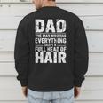 Dad The Man Who Has Everything Except A Full Head Of Hair Men's Sweatshirt Back Print