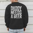 Daddy Needs A Beer Shirt Men Drinking Dad Fathers Day Men's Sweatshirt Back Print Daddy Needs A Beer Shirt Men Drinking Dad Fathers Day Men's Sweatshirt Back Print