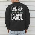 Daddy Quote Plant Dad Father Husband Plant Daddy Men's Sweatshirt Back Print