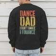 Dance Dad I Don't Dance I Finance Shirt Daddy Fathers Day Men's Sweatshirt Back Print