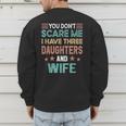 You Don't Scare Me I Have Three Daughters And Wife Dad Of 3 Men's Sweatshirt Back Print