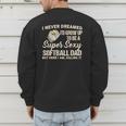I Never Dreamed I'd Grow Up To Be A Super Sexy Softball Dad Men's Sweatshirt Back Print