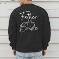 Father Of The Bride Dad For Wedding Or Bachelor Party Small Men's Sweatshirt Back Print