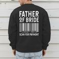 Father Of The Bride Scan For Wedding Marriage Bride Dad Men's Sweatshirt Back Print Father Of The Bride Scan For Wedding Marriage Bride Dad Men's Sweatshirt Back Print