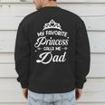 My Favorite Princess Calls Me Dad Daddy Fathers Day Men's Sweatshirt Back Print