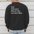 Can February March No But April May Dad Jokes Pun Men's Sweatshirt Back Print Can February March No But April May Dad Jokes Pun Men's Sweatshirt Back Print