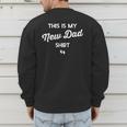 First Time Father Expecting This Is My New Dad Shirt Men's Sweatshirt Back Print First Time Father Expecting This Is My New Dad Shirt Men's Sweatshirt Back Print