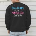 Fish-He Or Fish-She Dad To Be Gender Reveal Baby Shower Men's Sweatshirt Back Print Fish-He Or Fish-She Dad To Be Gender Reveal Baby Shower Men's Sweatshirt Back Print