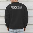 Frenchie Dad French Bulldog Father Dog Dad Men's Sweatshirt Back Print