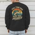Full Time Dad Part Time Hooker Fishing Humor Fathers Day Men's Sweatshirt Back Print