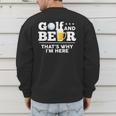 Golf And Beer Joke Dad Fathers Day Drinking Birthday Small Men's Sweatshirt Back Print