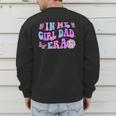 Groovy Retro In My Girl Dad Era Daddy Fathers Day Men's Sweatshirt Back Print