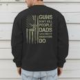 Guns Don't Kill People Dads With Pretty Daughters Humor Dad Men's Sweatshirt Back Print Guns Don't Kill People Dads With Pretty Daughters Humor Dad Men's Sweatshirt Back Print