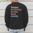 Happy Birthday To The Best Daddy Happy Birthday Dad Men's Sweatshirt Back Print