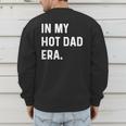 In My Hot Dad Era Adult Humor Saying Men's Sweatshirt Back Print In My Hot Dad Era Adult Humor Saying Men's Sweatshirt Back Print