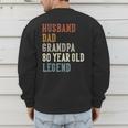 Husband Dad Grandpa 80 Year Old Legend 80th Birthday Men's Sweatshirt Back Print