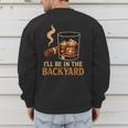 I’Ll Be In The Backyard Cigar Whiskey Dad Bourbon BBQ Summer Men's Sweatshirt Back Print