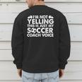 I'm Not Yelling This Is Just My Soccer Coach Voice Mom Dad Men's Sweatshirt Back Print
