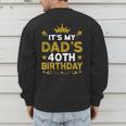 It's My Dad's 40th Birthday Happy Birthday 40 Years Old Men's Sweatshirt Back Print