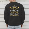 It's My Dad's 45th Birthday Happy Birthday 45 Years Old Men's Sweatshirt Back Print