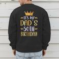 It's My Dad's 50th Birthday Happy 50 Years Old Men's Sweatshirt Back Print