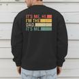 It's Me Hi I'm The Dad It's Me Dad Father's Day Retro Men's Sweatshirt Back Print