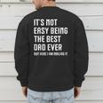 It's Not Easy Being The Best Dad Ever Fathers Day Dad Men's Sweatshirt Back Print