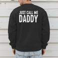 Just Call Me Daddy Shirt Dad Men Fathers Day Men's Sweatshirt Back Print Just Call Me Daddy Shirt Dad Men Fathers Day Men's Sweatshirt Back Print