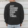 Just Dadding Around Doing Dad Things For Dads Father's Day Men's Sweatshirt Back Print