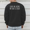 Leave Me Alone My Dad Is Dead Shirt Dead Dad Men's Sweatshirt Back Print
