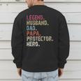 Legend Husband Dad Papa Protector Hero For Dad Men's Sweatshirt Back Print